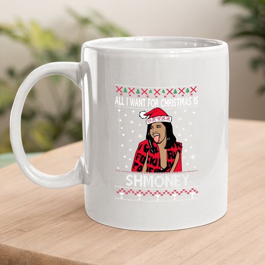 Cardi B All I Want For Christmas Is Shmoney Christmas Coffee Mug