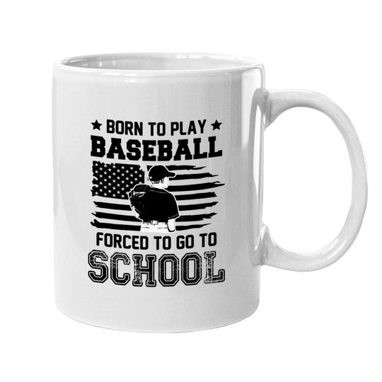 Born To Play Baseball Forced To Go To School Coffee Mug