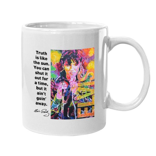 Elvis Presley The Truth Is Like The Sun Coffee Mug