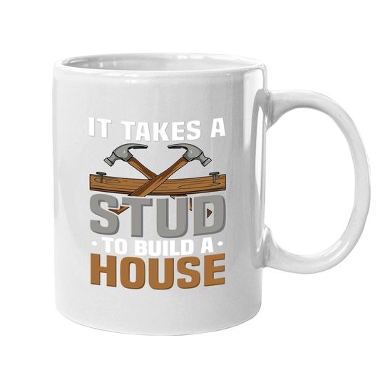 Woodworker It Takes A Stud To Build A House Funny Carpenter Coffee.  mug