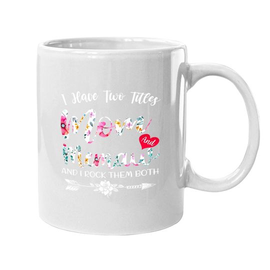 I Have Two Titles Mom And Memaw Flowers Floral Mother's Day Coffee.  mug