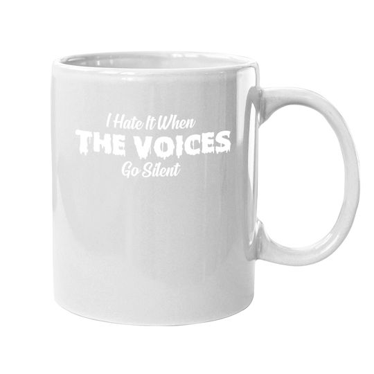 I Hate It When The Voices Go Silent Coffee.  mug
