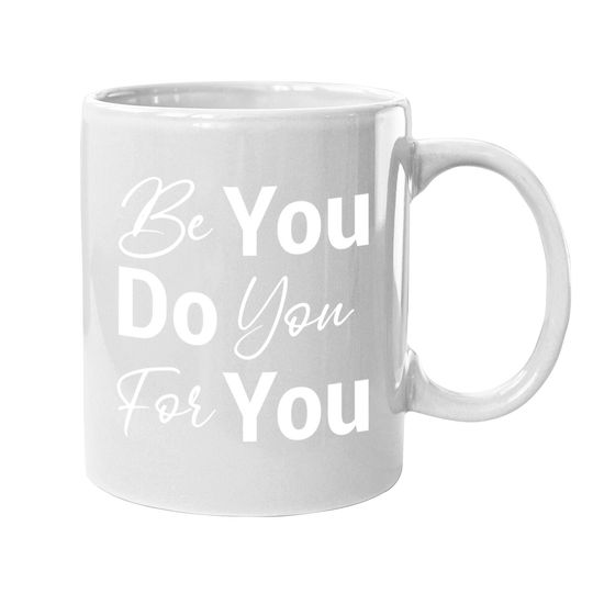 Be You Do You For You Motivational Inspirational Coffee.  mug