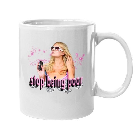Stop Being Poor! Paris Hilton Classic Coffee.  mug