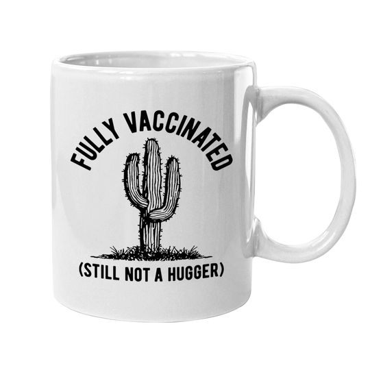 Fully Vaccinated Still Not A Hugger - Short Sleeve Graphic Coffee.  mug