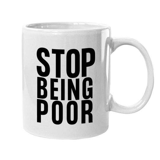 Stop Being Poor Coffee.  mug Tank Coffee.  mug