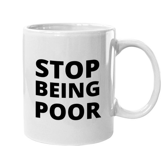 Stop Being Poor Stop Being Poor Coffee.  mug