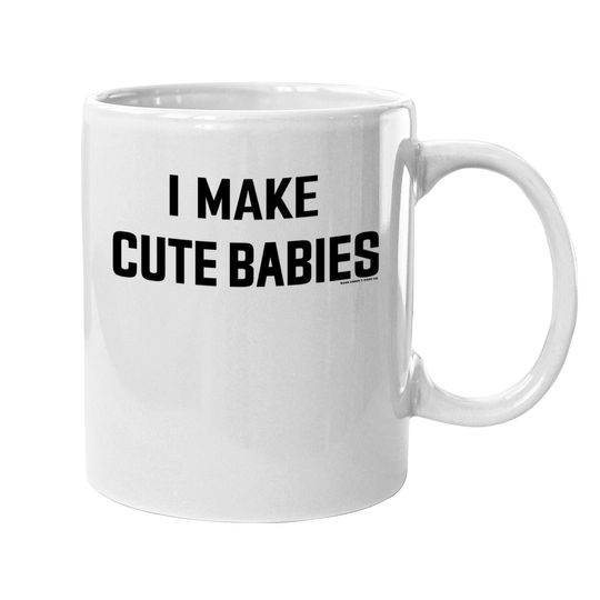 I Make Cute Babies | Funny New Dad, Father's Day Daddy Humor Coffee.  mug