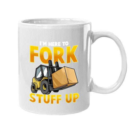 Funny Forklift Driver Here To Fork Stuff Up Forklift Coffee.  mug