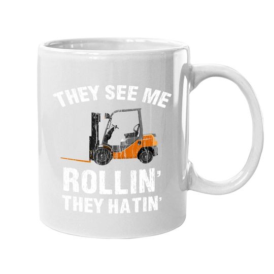 They See Me Rollin' They Hatin' Funny Forklift Driver Gift Coffee.  mug