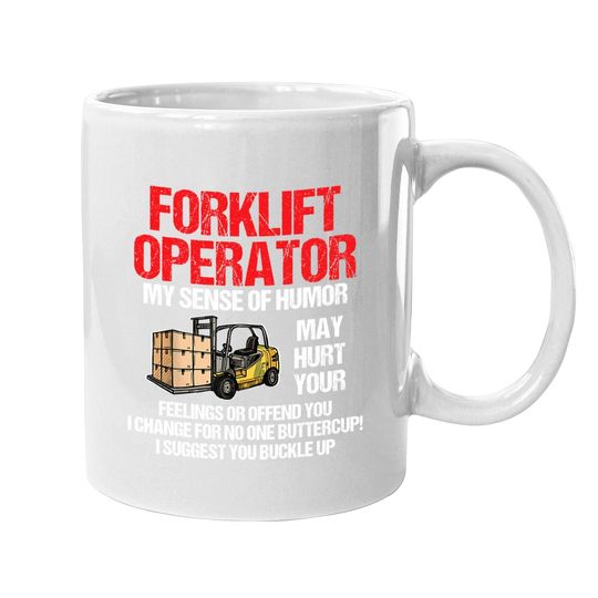 Forklift Operator My Sense Of Humor May Hurt Your Feelings Coffee.  mug