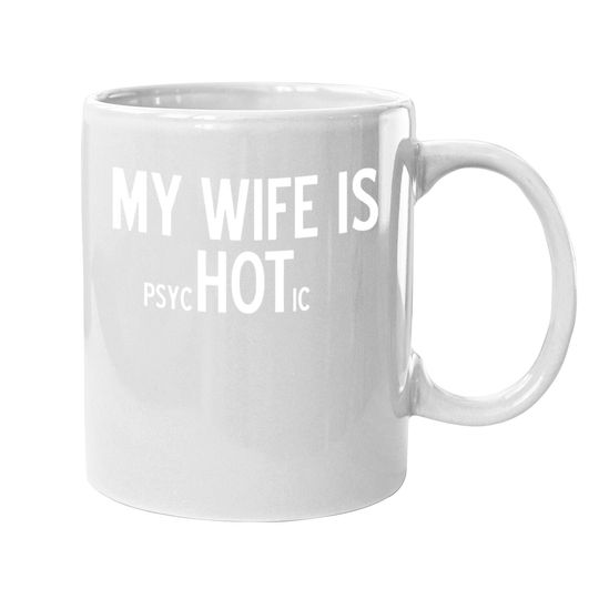 My Wife Is Psychotic Adult Humor Graphic Novelty Sarcastic Funny Coffee.  mug
