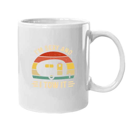 I'm Sexy And I Tow It Funny Caravan Camping Rv Trailer Gift Coffee.  mug