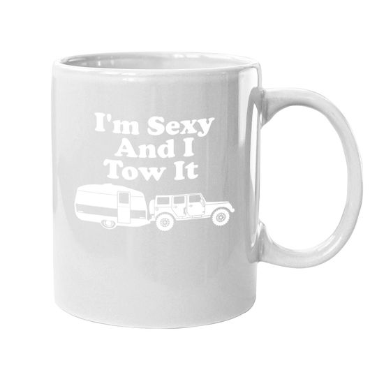 I'm Sexy And I Tow It Funny Camping Coffee.  mug