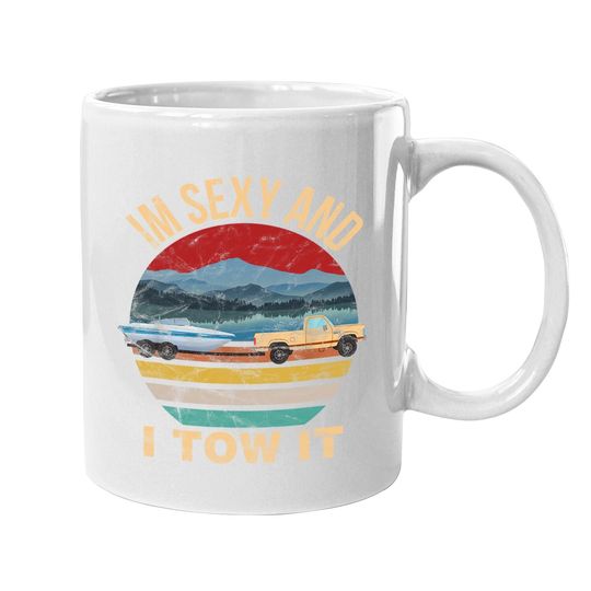 Im Sexy And I Tow It Funny Boating Coffee.  mug - Boat Owner Coffee.  mug