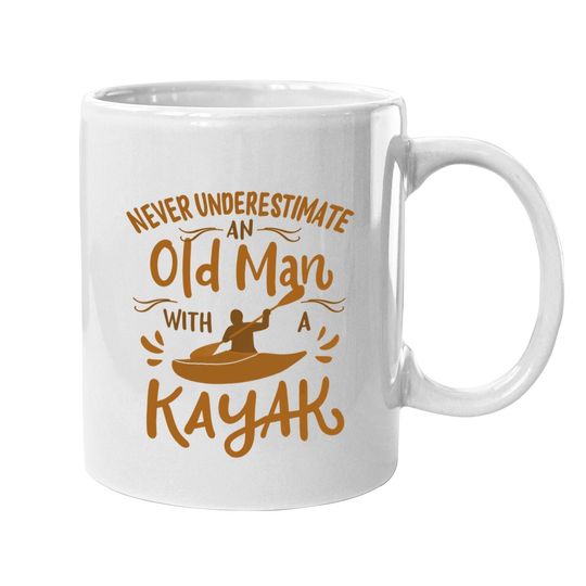 Kayaker Never Underestimate An Old Man With A Kayak Coffee.  mug