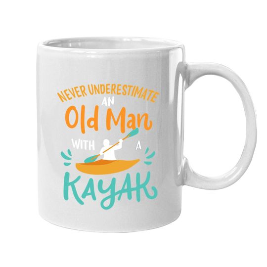Kayaking Never Underestimate An Old Man With A Kayak Coffee.  mug