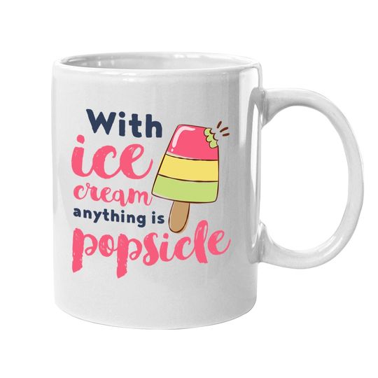 With Ice Cream Anything Is Popsicle Cute Funny Summer Pun Coffee.  mug