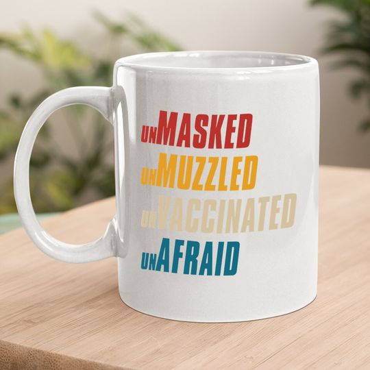 Unmasked Unmuzzled Unvaccinated Unafraid Coffee.  mug