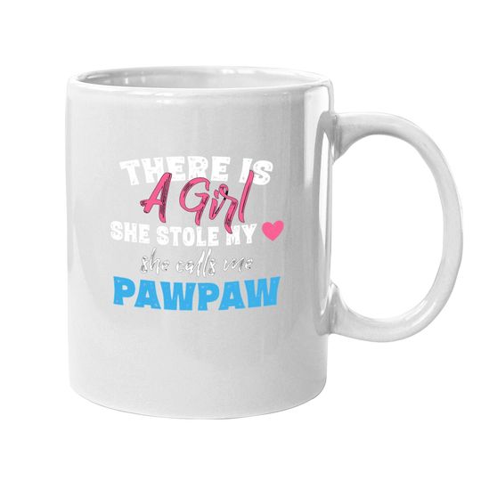 Coffee.  mug There Is A Girl She Calls Me Pawpaw