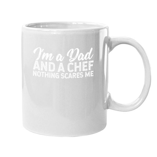 I'm A Dad And A Chef Nothing Scares Me Coffee  mug, Chef Coffee  mug, Cooking Gift