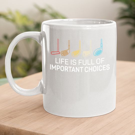 Life Is Full Of Important Choices - Golf Funny Coffee  mug
