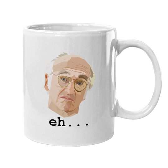 Curb Your Enthusiasm Larry David Eh Coffee  mug