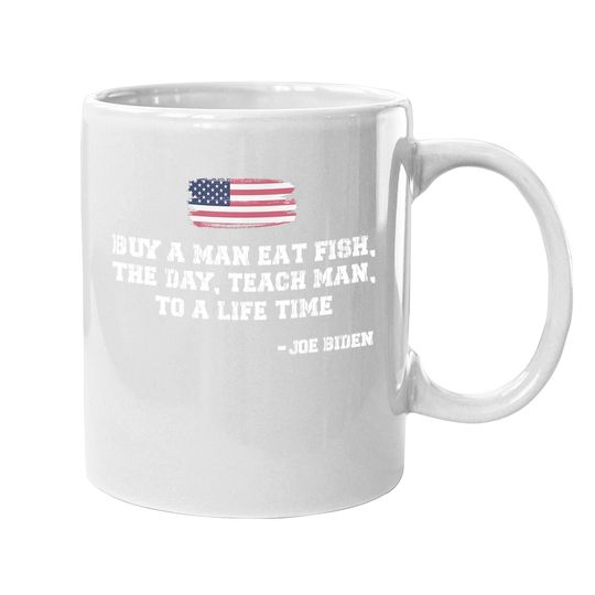 Buy A Man Eat Fish The Day Teach Man Funny Joe Biden Quote Coffee  mug