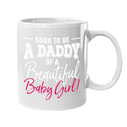 Soon To Be A Daddy Baby Girl Expecting Father Gift Coffee  mug