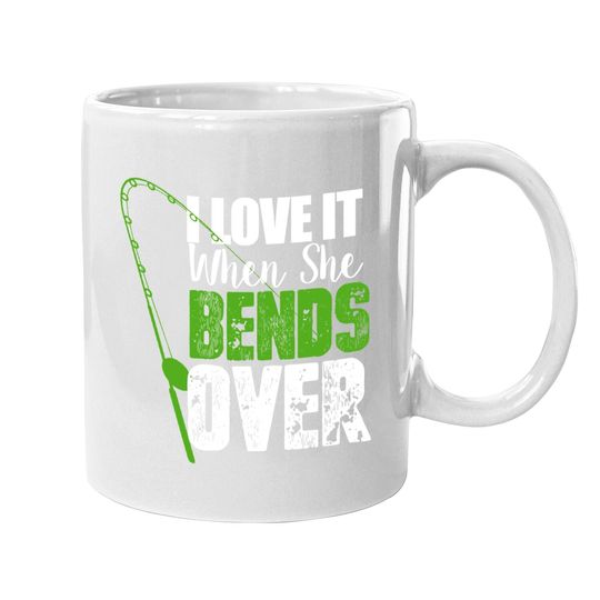 I Love It When She Bends Over Funny Fishing Coffee  mug