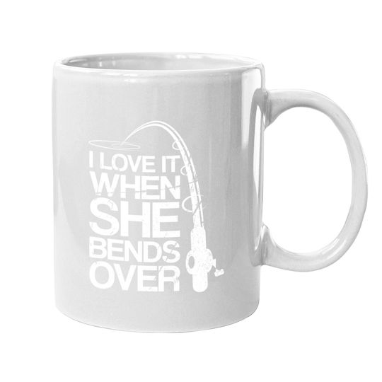 I Love It When She Bends Over - Funny Fishing Coffee  mug