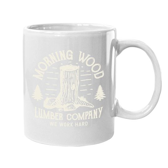 Morning Wood Coffee  mug Lumber Company Funny Camping Carpenter