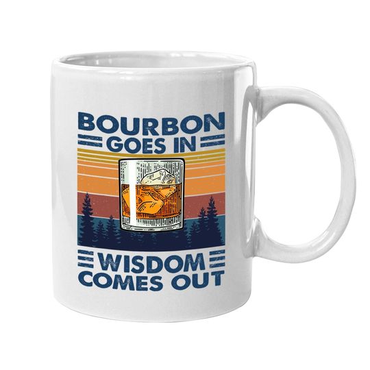 Bourbon Goes In Wisdom Comes Out Bourbon Drinking Lover Gift Coffee  mug