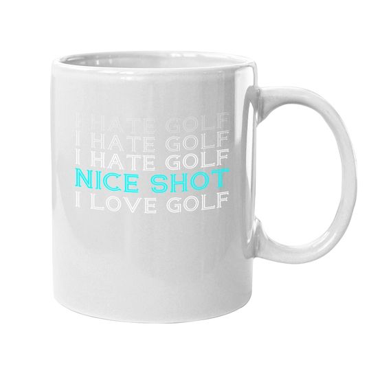I Hate Golf I Hate Golf I Hate Golf Nice Shot I Love Golf Coffee  mug
