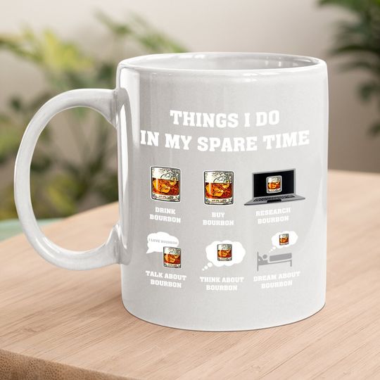 Things I Do In My Spare Time Drink Bourbon Whiskey Gifts Coffee Mug