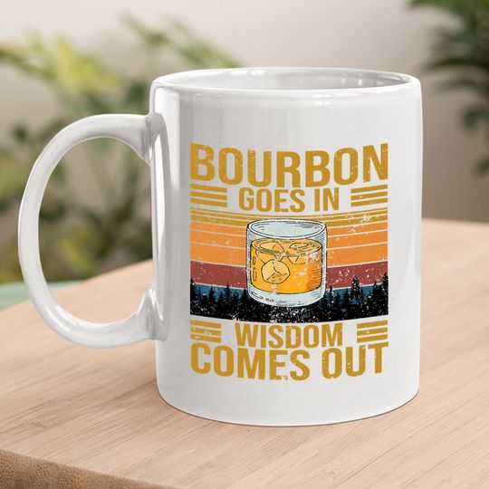 Bourbon Goes In Wisdom Comes Out Vintage Coffee Mug