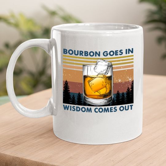 Bourbon Goes In Wisdom Comes Out Vintage Coffee Mug