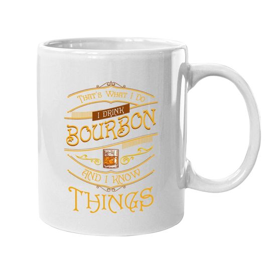 Funny I Drink Bourbon And I Know Things Gift Coffee Mug