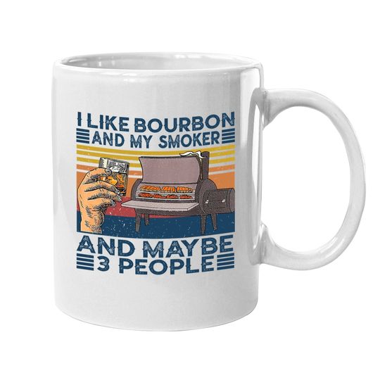I Like Bourbon And My Smoker And Maybe 3 People Bbq Vintage Coffee Mug