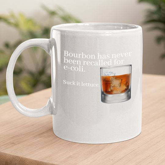 Bourbon Has Never Been Recalled For E-coli - Funny Whiskey Coffee Mug