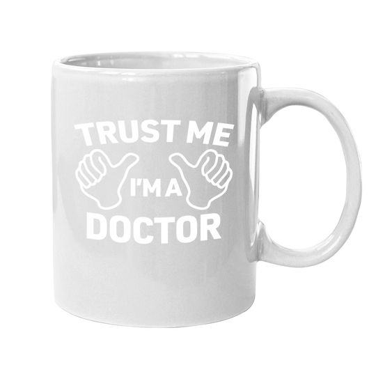 Trust Me, I'm A Doctor Coffee Mug Funny Doctor Coffee Mug