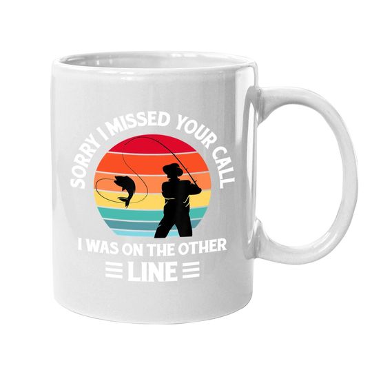Sorry I Missed Your Call I Was On The Other Line - Fishing Coffee Mug