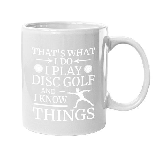 That's What I Do Play Disc Golf And I Know Things Frisbee Coffee Mug