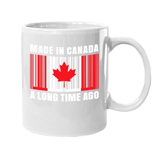 Made In Canada Long Time Ago Canada Coffee Mug