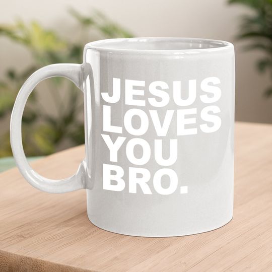 Jesus Loves You Bro. Christian Faith Coffee Mug