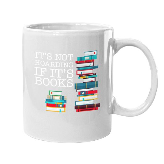 It's Not Hoarding If It's Books Literacy Funny And Sarcastic Coffee Mug