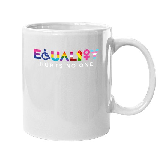 Equality Hurts No One Lgbt Black Disabled Right Kind, International Justice Coffee Mug