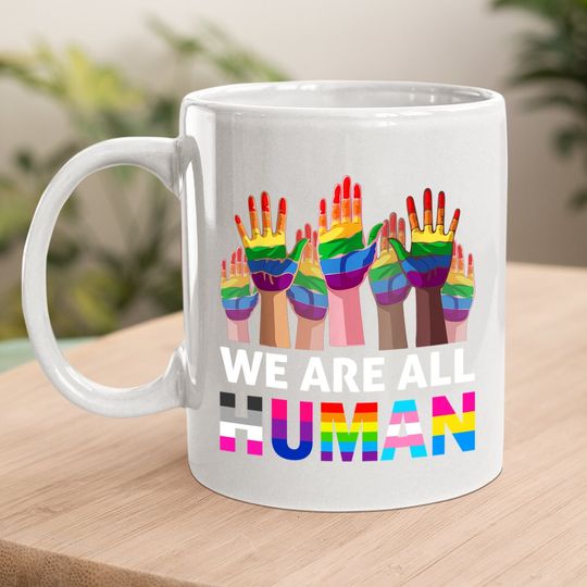 We Are All Human Lgbt Gay Rights Pride Ally Lgbtq Coffee Mug
