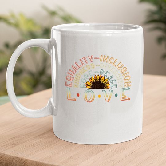 Love Equality Inclusion Kindness Diversity Hope Peace Coffee Mug