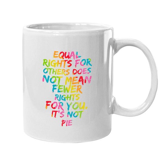 Equality - Equal Rights For Others It's Not Pie Rainbow Coffee Mug